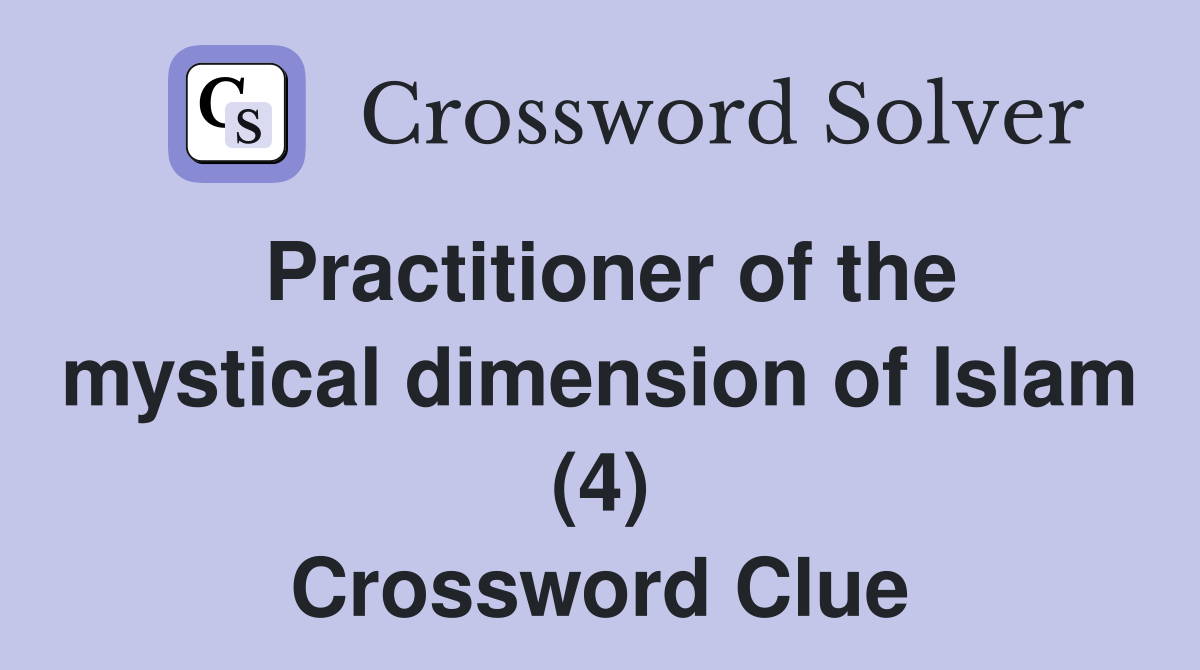 Practitioner of the mystical dimension of Islam (4) Crossword Clue